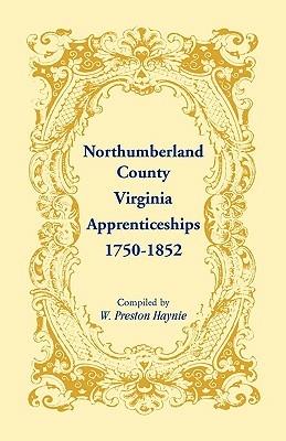 Northumberland County, Virginia Apprenticeships, 1750-1852 - W Preston Haynie - cover