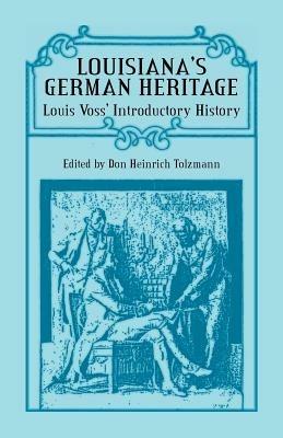 Louisiana's German Heritage: Louis Voss' Introductory History - Don Heinrich Tolzmann - cover