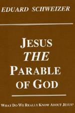 Jesus the Parable of God: What Do We Really Know About Jesus?