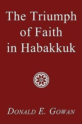 The Triumph of Faith in Habakkuk - Donald E Gowan - cover