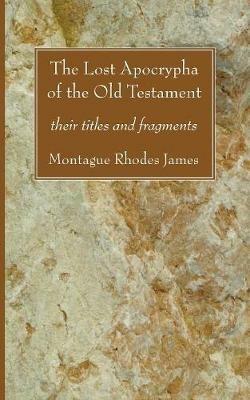 The Lost Apocrypha of the Old Testament - Montague Rhodes James - cover