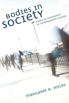 Bodies in Society: Essays on Christianity in Contemporary Culture - Margaret R Miles - cover