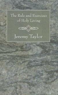 The Rule and Exercises of Holy Living - Jeremy Taylor - cover