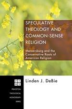 Speculative Theology and Common-sense Religion: Mercersburg and the Conservative Roots of American Religion