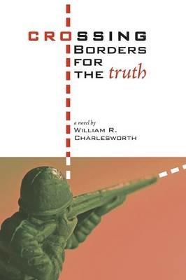 Crossing Borders for the Truth - William R Charlesworth - cover