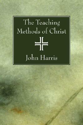 The Teaching Methods of Christ - John Harris - cover