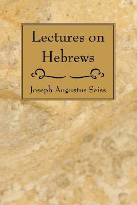 Lectures on Hebrews - Joseph Augustus Seiss - cover