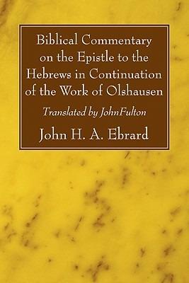 Biblical Commentary on the Epistle to the Hebrews in Continuation of the Work of Olshausen - John H a Ebrard - cover