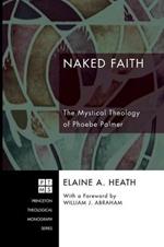 Naked Faith: the Mystical Theology of Phoebe Palmer