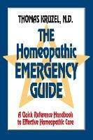 The Homeopathic Emergency Guide: A Quick Reference Guide to Accurate Homeopathic Care - Thomas Kruzel - cover