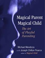 Magical Parent Magical Child: The Art of Joyful Parenting