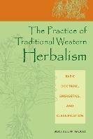 The Practice of Traditional Western Herbalism: Basic Doctrine, Energetics, and Classification - Matthew Wood - cover