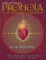 Pronoia Is the Antidote for Paranoia, Revised and Expanded: How the Whole World Is Conspiring to Shower You with Blessings - Rob Brezsny - cover