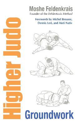 Higher Judo: Groundwork - Moshe Feldenkrais - cover