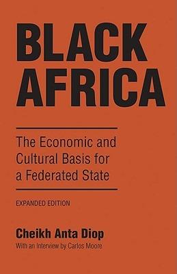 Black Africa: The Economic and Cultural Basis for a Federated State - Cheikh Anta Diop - cover