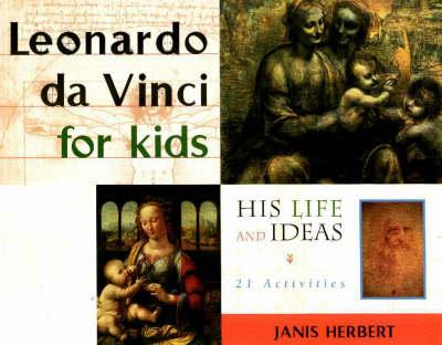 Leonardo da Vinci for Kids: His Life and Ideas, 21 Activities - Janis Herbert - cover