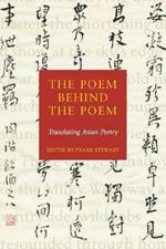 The Poem Behind the Poem: Translating Asian Poetry