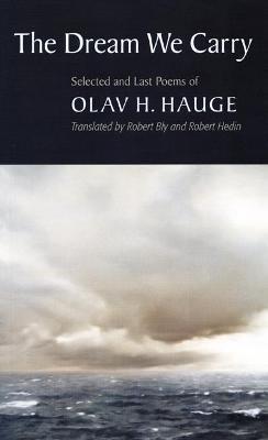 The Dream We Carry: Selected and Last Poems of Olav Hauge - Olav H. Hauge - cover