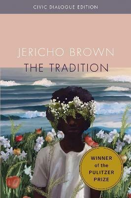 The Tradition: Civic Dialog Edition - Jericho Brown - cover