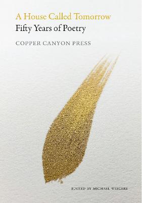 A House Called Tomorrow: 50 Years of Poetry from Copper Canyon Press - cover