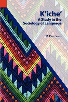 K'Iche': A Study in the Sociology of Language - M Paul Lewis - cover