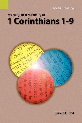An Exegetical Summary of 1 Corinthians 1-9, 2nd Edition - Ronald L Trail - cover