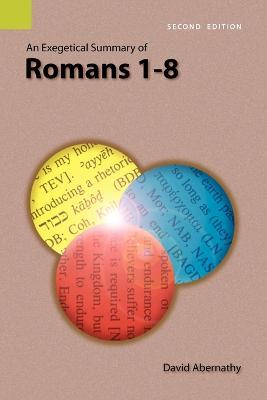 An Exegetical Summary of Romans 1-8, 2nd Edition - C David Abernathy,David Abernathy - cover