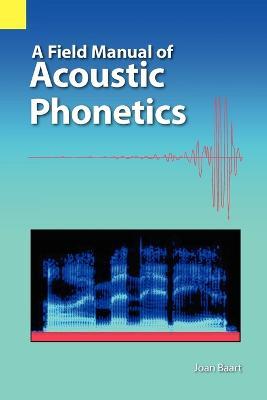 A Field Manual of Acoustic Phonetics - Joan L G Baart - cover