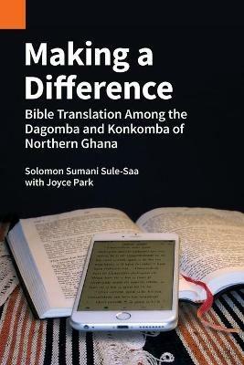 Making a Difference: Bible Translation among the Dagomba and Konkomba of Northern Ghana - Solomon Sumani Sule-Saa - cover