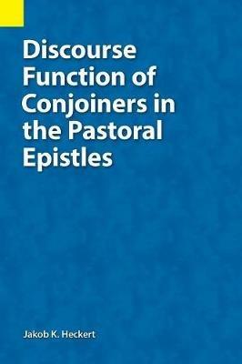 Discourse Function of Conjoiners in the Pastoral Epistles - Jacob K Heckert - cover