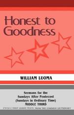 Honest To Goodness: Sermons For The Sundays After Pentecost (Sundays In Ordinary Time) Middle Third Cycle C First Lesson Texts From The Common Lectionary