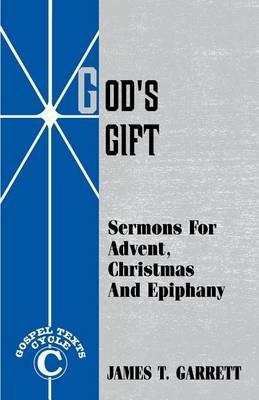 God's Gift: Sermons For Advent, Christmas And Epiphany: Gospel Texts, Cycle C - James T Garrett - cover