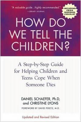 How Do We Tell the Children?: A Step-by-Step Guide for Helping Children and Teens Cope When Someone Dies - Dan Schaefer,Christine Lyons - cover