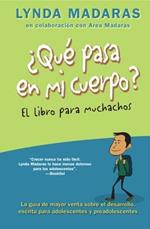 Que Pasa En Mi Cuerpo? El Libro Para Muchachos: La Guía de Mayor Venta Sobre El Desarrollo, Escrita Para Adolescentes Y Preadolescentes