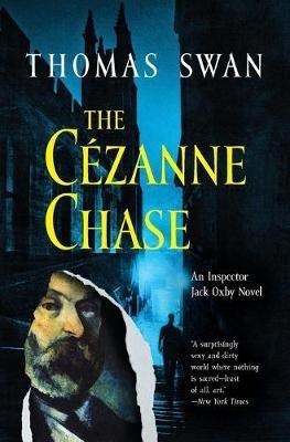 The Cezanne Chase: An Inspector Jack Oxby Novel - Thomas Swan - cover