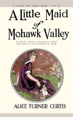Little Maid of Mohawk Valley - Alice Curtis - cover
