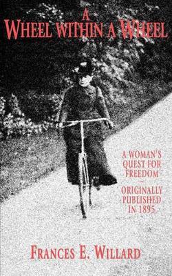 A Wheel within a Wheel: How I Learned to Ride the Bicycle : with Some Reflections by the Way - Frances Elizabeth Willard - cover