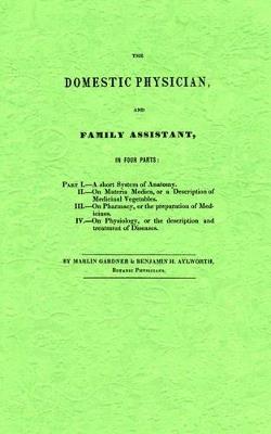 The Domestic Physician and Family Assistant - Marlin Gardner,Benjamin Aylworth - cover