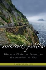 Ancient Paths: Discover Christian Formation the Benedictine Way