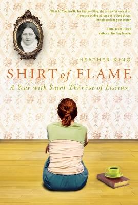 Shirt of Flame: A Year with St. Therese of Lisieux - Heather King - cover