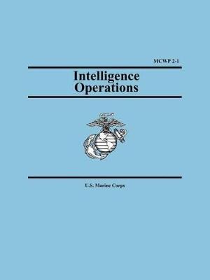 Intelligence Operations (Marine Corps Warfighting Publication 2-1) - U S Marine Corps,United States Marine Corps - cover