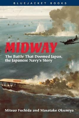 Midway: The Battle that Doomed Japan, the Japanese Navy's Story - Mitsuo Fuchida,Masatake Okumiya - cover