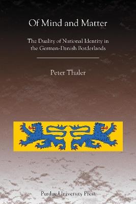 Of Mind and Matter: The Duality of National Identity in the German-Danish Borderlands - Peter Thaler - cover