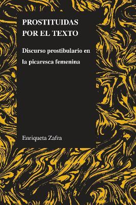 Prostituidas Por El Texto: Discurso Prostibulario En La Picaresca Femenina2 - Enriqueta Zafra - cover