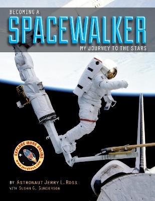 Becoming a Spacewalker: My Journey to the Stars - Jerry L. Ross,Susan G. Gunderson - cover