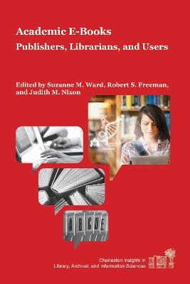 Academic E-Books: Publishers, Librarians, and Users - cover