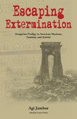 Escaping Extermination: Hungarian Prodigy to American Musician, Feminist, and Activist