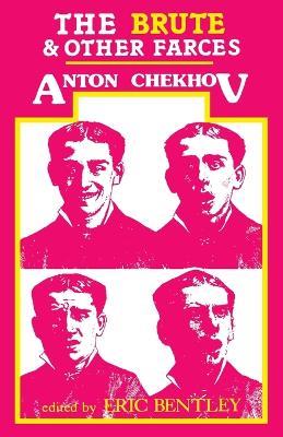 The Brute and Other Farces - Anton Chekhov,Eric Bentley - cover