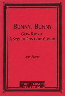 Bunny, Bunny: Gilda Radner: A Sort of Romantic Comedy (Script) - Alan Zweibel - cover