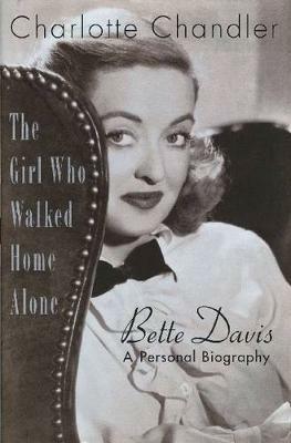 The Girl Who Walked Home Alone: Bette Davis, A Personal Biography - Charlotte Chandler - cover